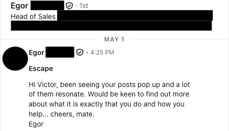 Redacted LinkedIn DM from a Head of Sales, subject line 'Escape': been seeing your posts pop up and a lot of them resonate. Would be keen to find out more about what it is exactly that you do and how you help.